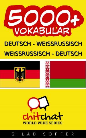 Cover of the book 5000+ Deutsch - Weißrussisch Weißrussisch - Deutsch Vokabular by 吉拉德索弗