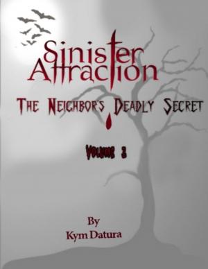 Cover of the book Sinister Attraction: The Neighbor's Deadly Secret Volume 3 by Marguret F Boe