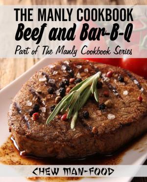 Cover of the book The Manly Cookbook: Beef and Bar-B-Q by Deuki Hong, Matt Rodbard
