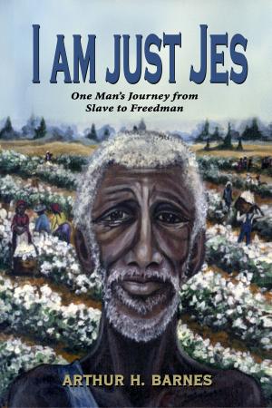 Cover of the book I am just Jes: One Man’s Journey from Slave to Freedman by Arturo Miriello