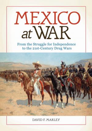 Cover of the book Mexico at War: From the Struggle for Independence to the 21st-Century Drug Wars by Christie Kaaland Ed.D.