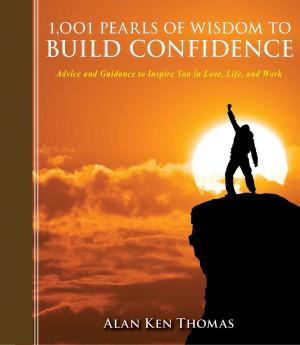 Cover of the book 1,001 Pearls of Wisdom to Build Confidence by Ilene S. Cohen, Ph.D
