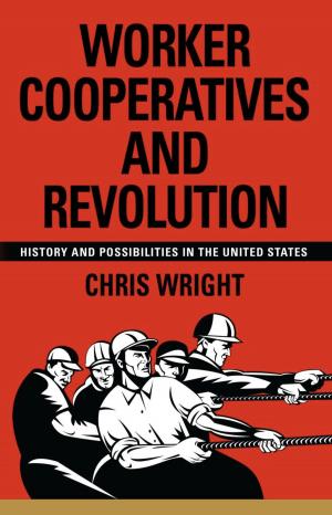 Cover of the book Worker Cooperatives and Revolution: History and Possibilities in the United States by Edward Hays
