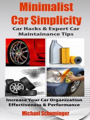 Book cover of Minimalist Car Simplicity: Car Hacks & Expert Car Maintainance Tips
