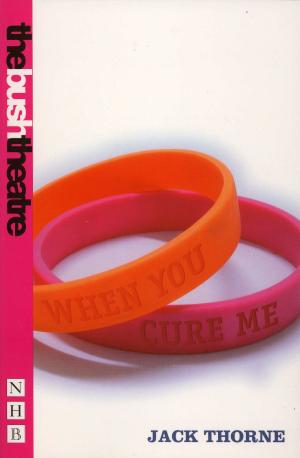 Cover of the book When You Cure Me (NHB Modern Plays) by Jack Thorne