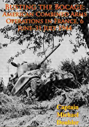 Cover of the book Busting The Bocage: American Combined Arms Operations In France, 6 June-31 July 1944 [Illustrated Edition] by Major Jeffrey L. LaFace
