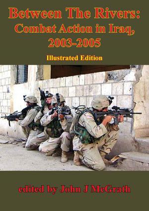 Cover of the book Between The Rivers: Combat Action In Iraq, 2003-2005 [Illustrated Edition] by Major Beau G. Rollie
