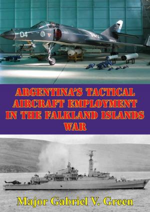 Cover of the book Argentina's Tactical Aircraft Employment In The Falkland Islands War by Major Beau G. Rollie
