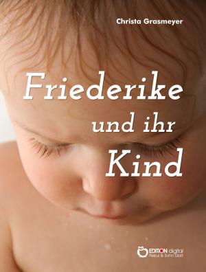 Cover of the book Friederike und ihr Kind by Erika Borchardt