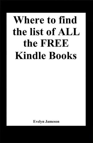 Book cover of Where to find the list of all the free Kindle books (freebies, free books for Kindle, free ebooks)