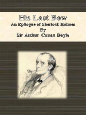 Cover of the book His Last Bow: An Epilogue of Sherlock Holmes by Michelle Browne