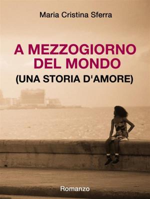 Book cover of A mezzogiorno del mondo (una storia d'amore)