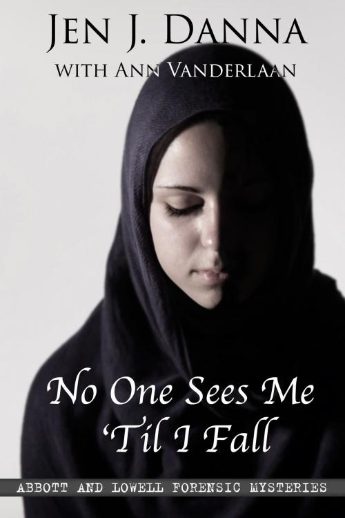 Cover of the book No One Sees Me 'Til I Fall by Jen J. Danna with Ann Vanderlaan, Jen J. Danna with Ann Vanderlaan