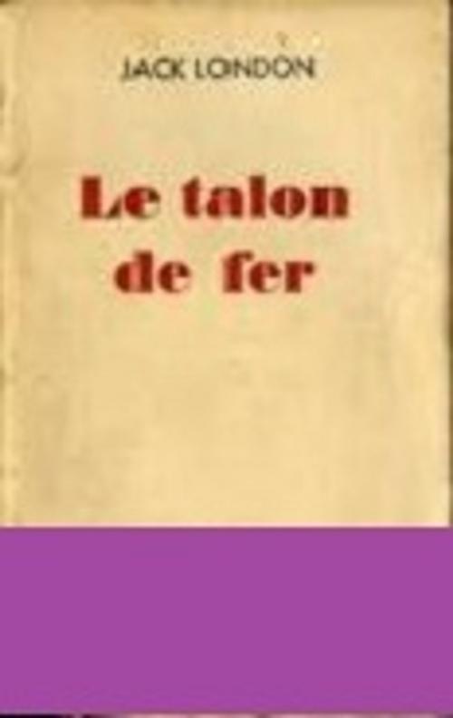 Cover of the book Le Talon de fer by Jack London, Louis Postif., GILBERT TEROL