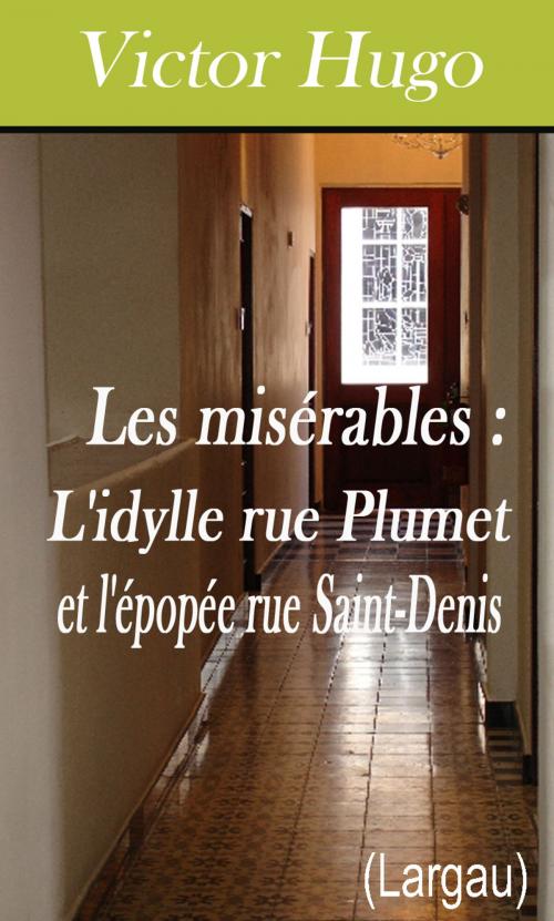 Cover of the book Les misérables Tome IV - L'idylle rue Plumet et l'épopée rue Saint-Denis by Victor Hugo, Largau