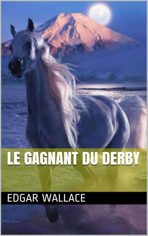 Cover of the book Le Gagnant du Derby by EDGAR WALLACE, NA