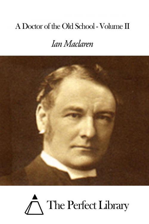 Cover of the book A Doctor of the Old School - Volume II by Ian Maclaren, The Perfect Library