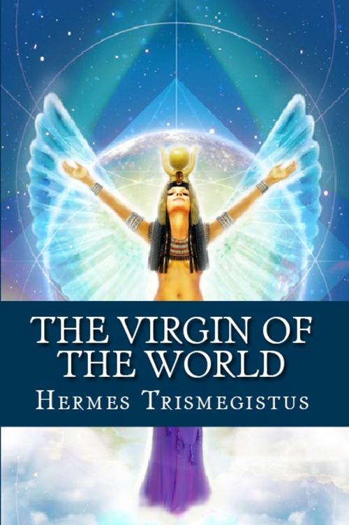 Cover of the book The Virgin of the World by Hermes Mercurius Trismegistus, Serapis