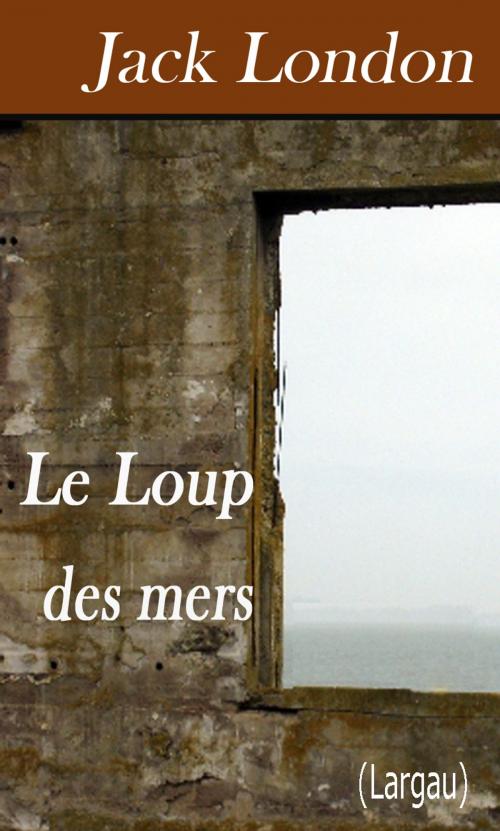 Cover of the book Le Loup des mers by Jack London, Largau