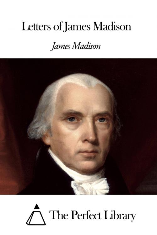 Cover of the book Letters of James Madison by James Madison, The Perfect Library