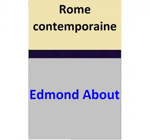 Cover of the book Rome contemporaine by Edmond About, Edmond About