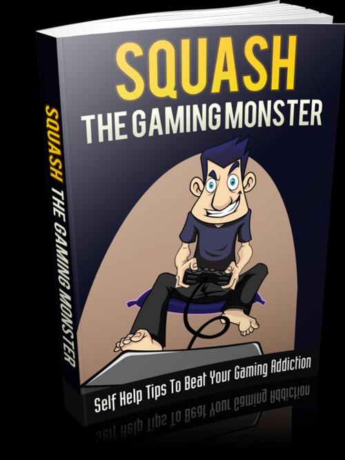 Cover of the book Squash The Gaming Monster by Anonymous, Consumer Oriented Ebooks Publisher