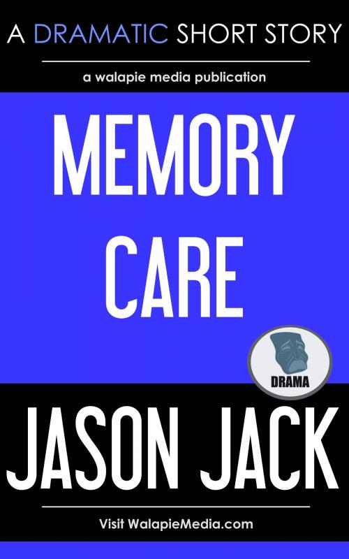 Cover of the book Memory Care by Jason Jack, Walapie Media