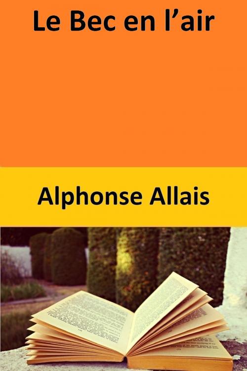 Cover of the book Le Bec en l’air by Alphonse Allais, Alphonse Allais