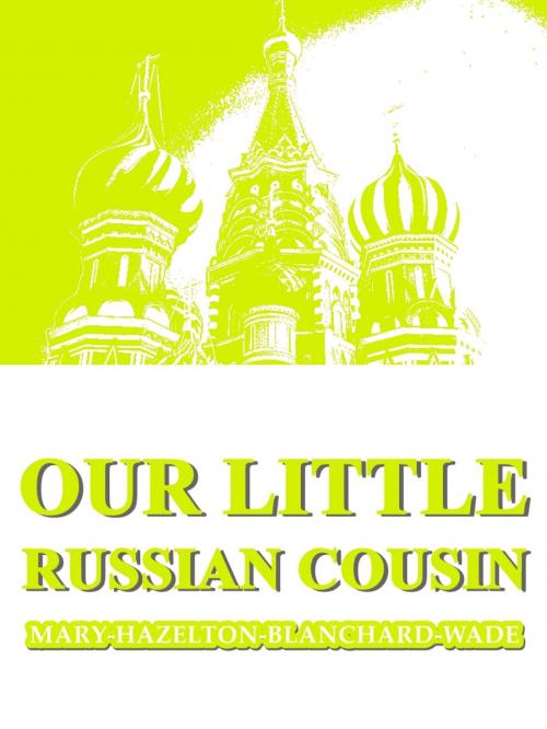 Cover of the book Our Little Russian Cousin by Mary Hazelton Blanchard Wade, The Page Company