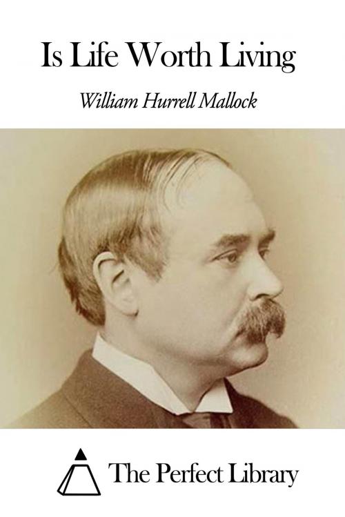 Cover of the book Is Life Worth Living by William Hurrell Mallock, The Perfect Library