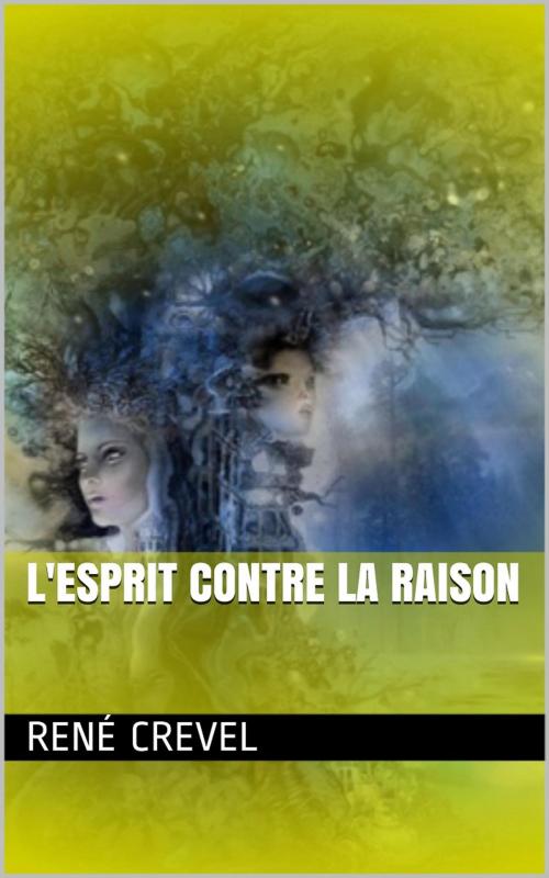 Cover of the book L'Esprit contre la raison by René Crevel, PRB