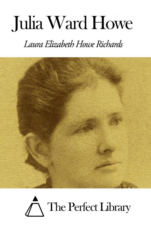 Cover of the book Julia Ward Howe by Laura E. Richards, The Perfect Library