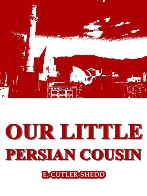 Cover of the book Our Little Persian Cousin by E. Cutler Shedd, L. C. Page & Company