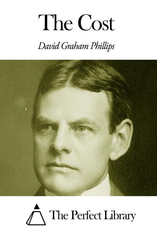 Cover of the book The Cost by David Graham Phillips, The Perfect Library