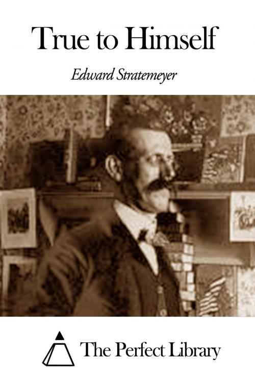 Cover of the book True to Himself by Edward Stratemeyer, The Perfect Library