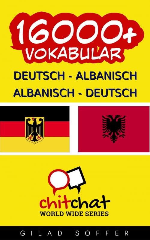 Cover of the book 16000+ Deutsch - Albanisch Albanisch - Deutsch Vokabular by Gilad Soffer, Gilad Soffer
