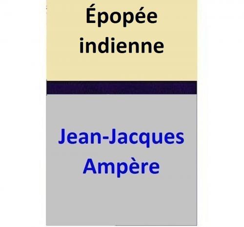 Cover of the book Épopée indienne by Jean-Jacques Ampère, Jean-Jacques Ampère