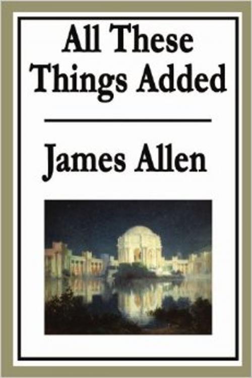 Cover of the book All These Things Added by James Allen, Serapis