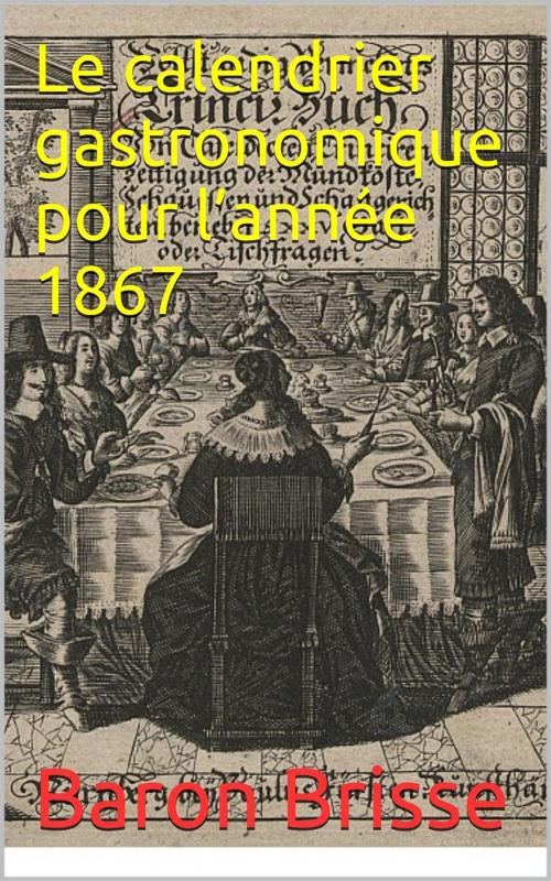 Cover of the book Le calendrier gastronomique pour l’année 1867 by Baron Brisse, PRB