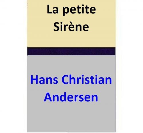 Cover of the book La petite Sirène by Hans Christian Andersen, Hans Christian Andersen