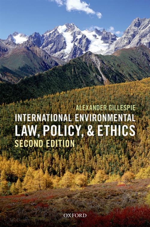 Cover of the book International Environmental Law, Policy, and Ethics by Alexander Gillespie, OUP Oxford