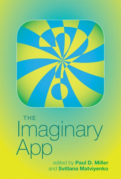 Cover of the book The Imaginary App by Benjamin H. Bratton, Søren Bro Pold, Christian Ulrik Andersen, Patricia Clough, Robbie Cormier, Stephen Wolfram, Nick Srnicek, Dock Currie, Eric Kluitenberg, Anna Munster, Nick Dyer-Witheford, Vincent Manzerolle, Atle Mikkola Kjøsen, Dal Yong Jin, Steven Millward, Thierry Bardini, Drew Burk, Dan Mellamphy, Nandita Biswas Mellamphy, Scott Snibbe, Ryan Holladay, Hays Holladay, Lev Manovich, The MIT Press