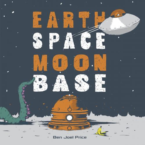 Cover of the book Earth Space Moon Base by Ben Joel Price, Random House Children's Books