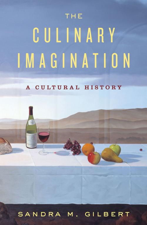 Cover of the book The Culinary Imagination: From Myth to Modernity by Sandra M. Gilbert, W. W. Norton & Company