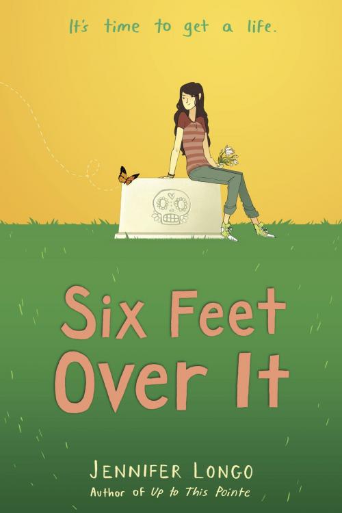 Cover of the book Six Feet Over It by Jennifer Longo, Random House Children's Books