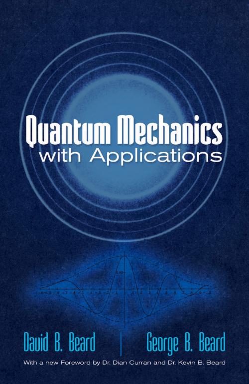 Cover of the book Quantum Mechanics with Applications by Prof. David B Beard, PhD, Prof. George B Beard, PhD, Kevin B Beard, PhD, Dover Publications