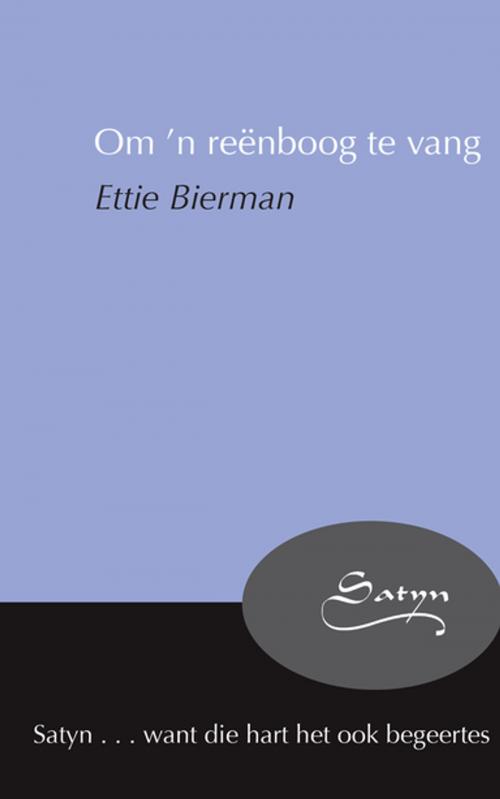 Cover of the book Om ’n reënboog te vang by Ettie Bierman, Tafelberg