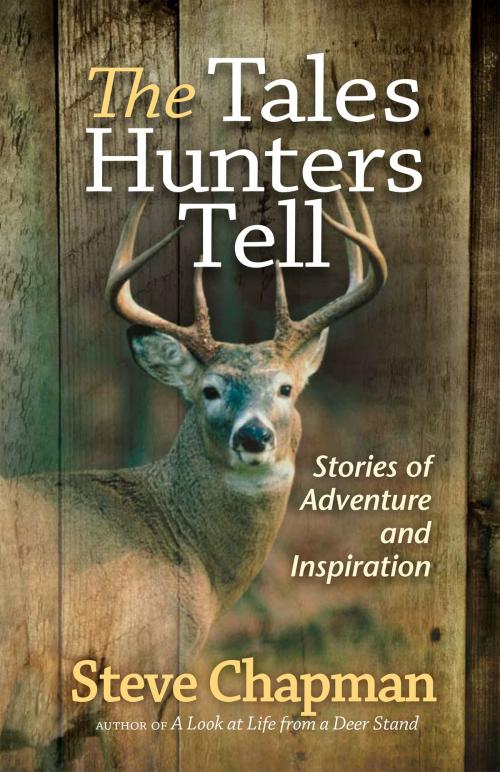 Cover of the book The Tales Hunters Tell by Steve Chapman, Harvest House Publishers