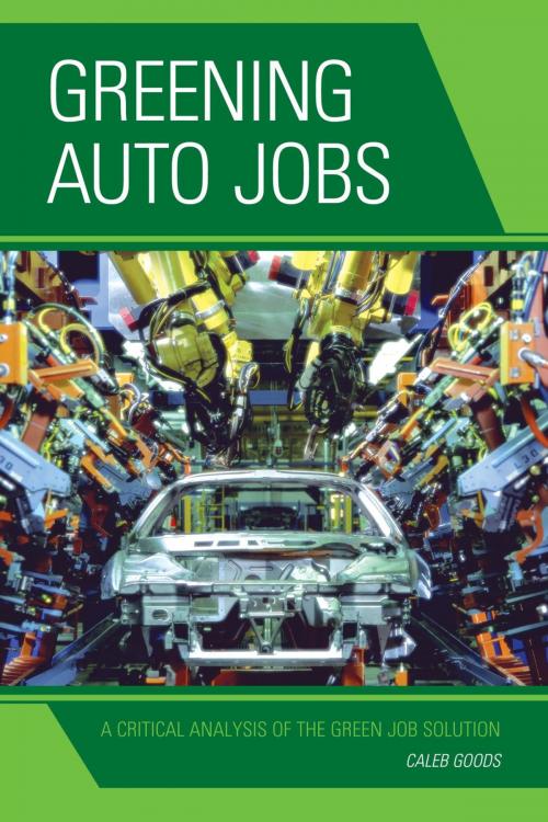 Cover of the book Greening Auto Jobs by Caleb Goods, Lexington Books