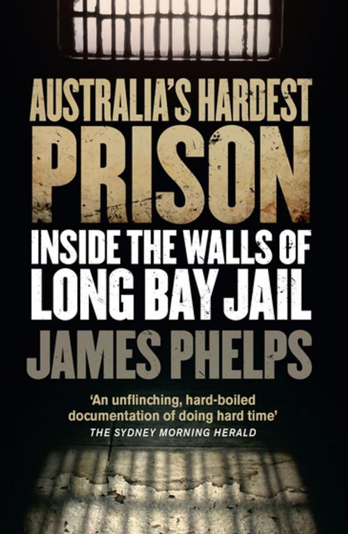 Cover of the book Australia's Hardest Prison: Inside the Walls of Long Bay Jail by James Phelps, Penguin Random House Australia